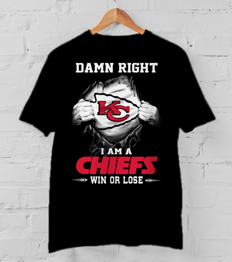 Damn Right I Am A Chiefs Win Or Lose T-Shirt