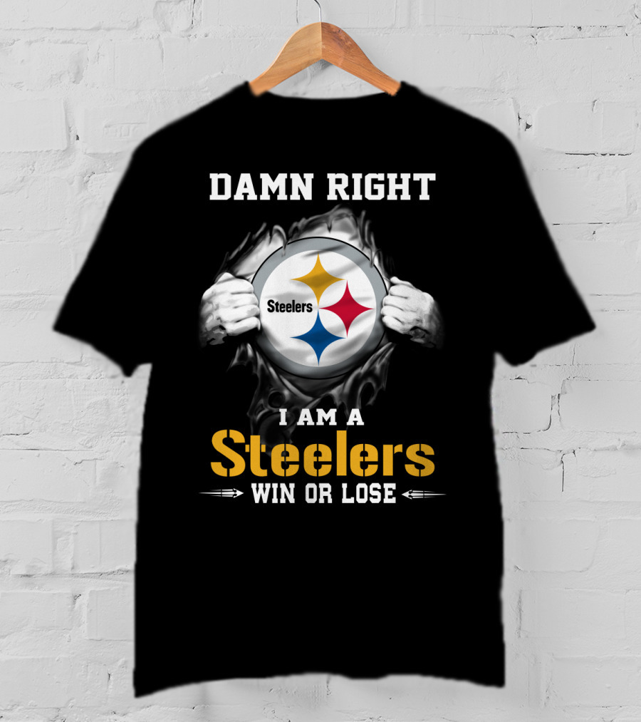 Damn Right I Am A Steelers Win Or Lose T-Shirt