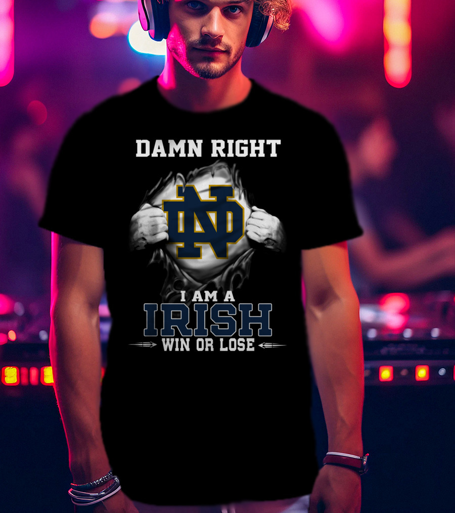 Damn Right I Am A Irish Win Or Lose Nd T-Shirt