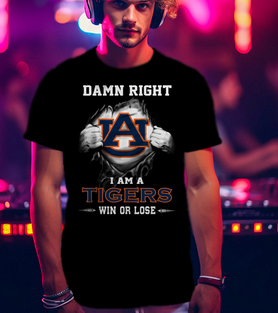 Damn Right I Am A Tigers Win Or Lose T-Shirt