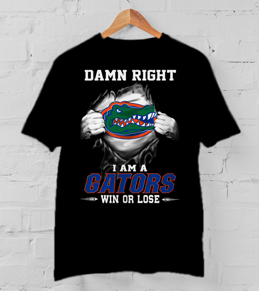 Damn Right I Am A Gators Win Or Lose T-Shirt