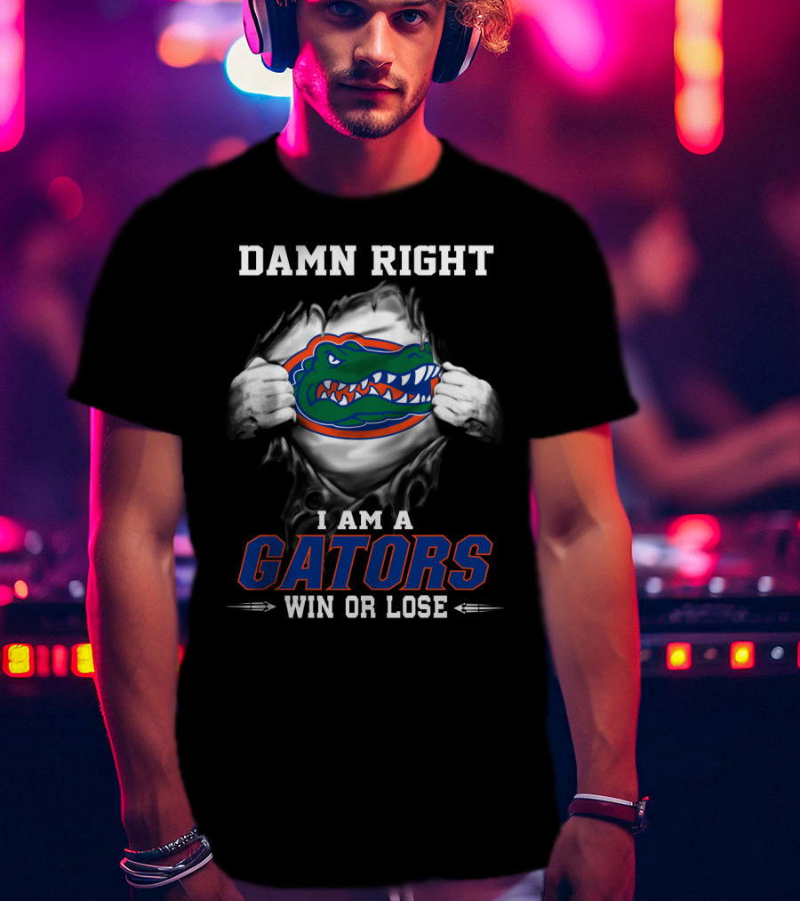 Damn Right I Am A Gators Win Or Lose T-Shirt