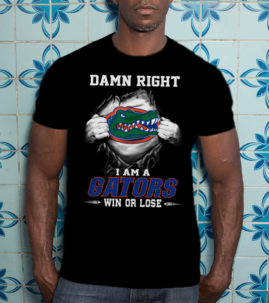 Damn Right I Am A Gators Win Or Lose T-Shirt