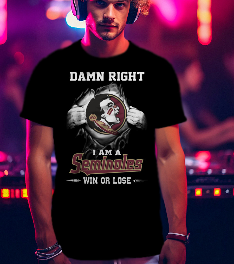 Damn Right I Am A Seminoles Win Or Lose T-Shirt