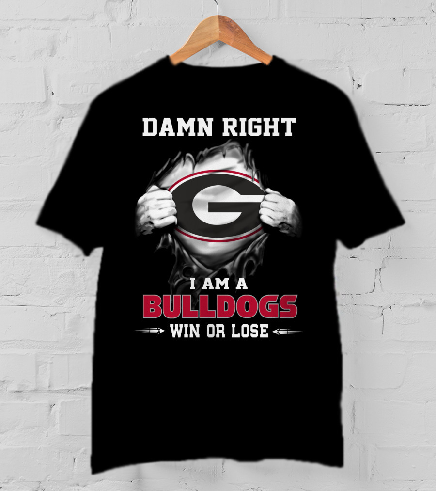Damn Right I Am A Georgia Bulldogs Win Or Lose T-Shirt