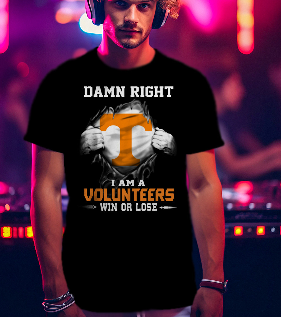 Damn Right I Am A Volunteers Win Or Lose T-Shirt