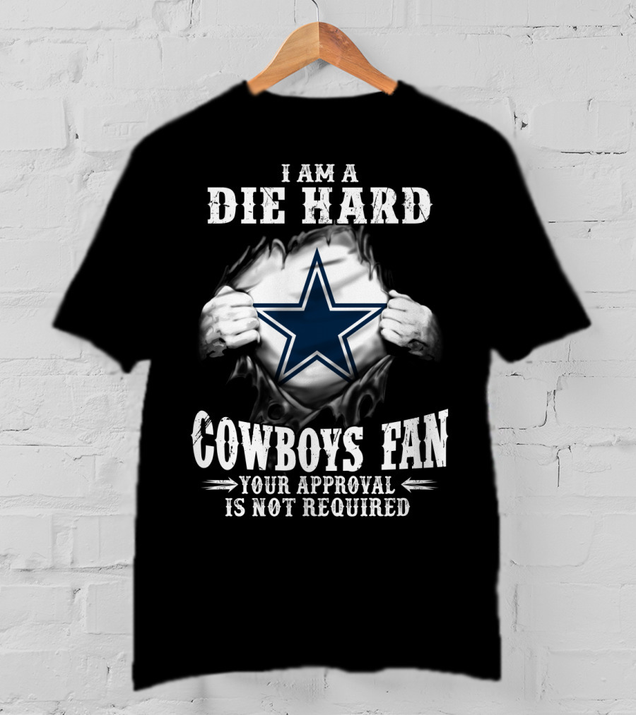 I Am A Die Hard Cowboys Fan Your Approval Is Not Required T-Shirt