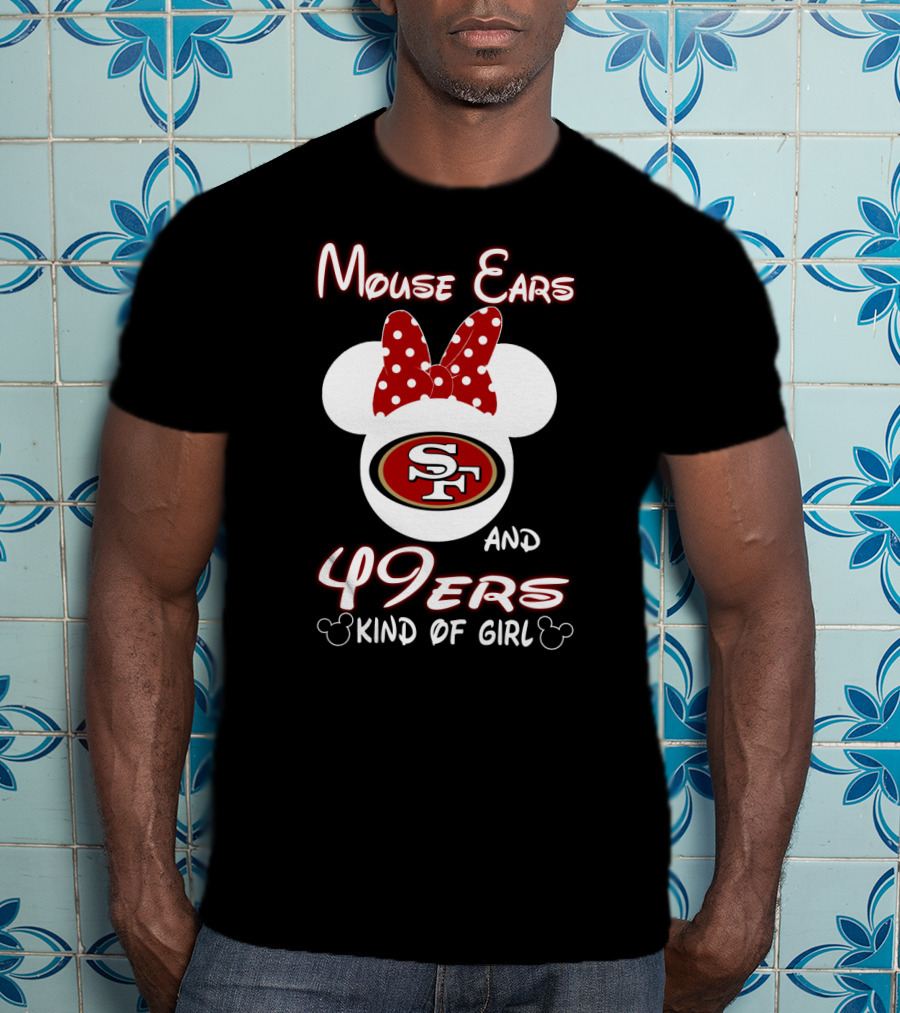 Mouse Ears And 49ers Kind Of Girl T-Shirt