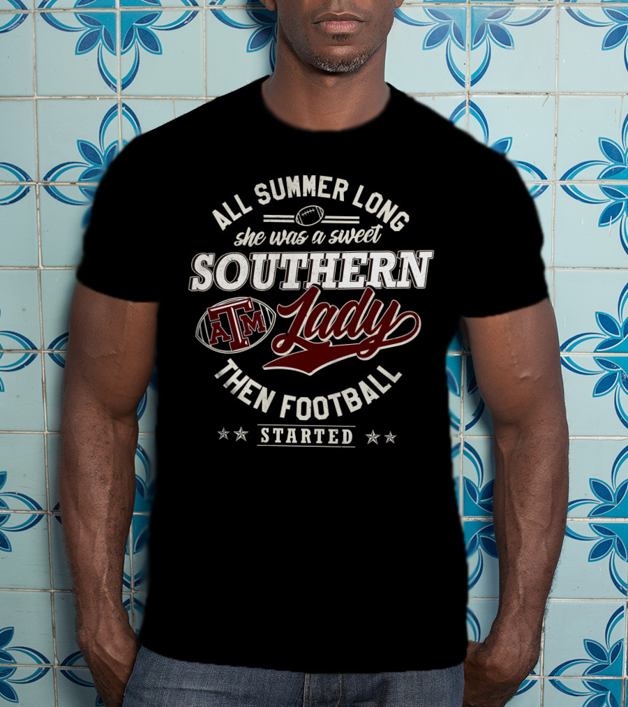 All Summer Long She Was A Sweet Southern Lady Texas A&M Then Football Started T-Shirt