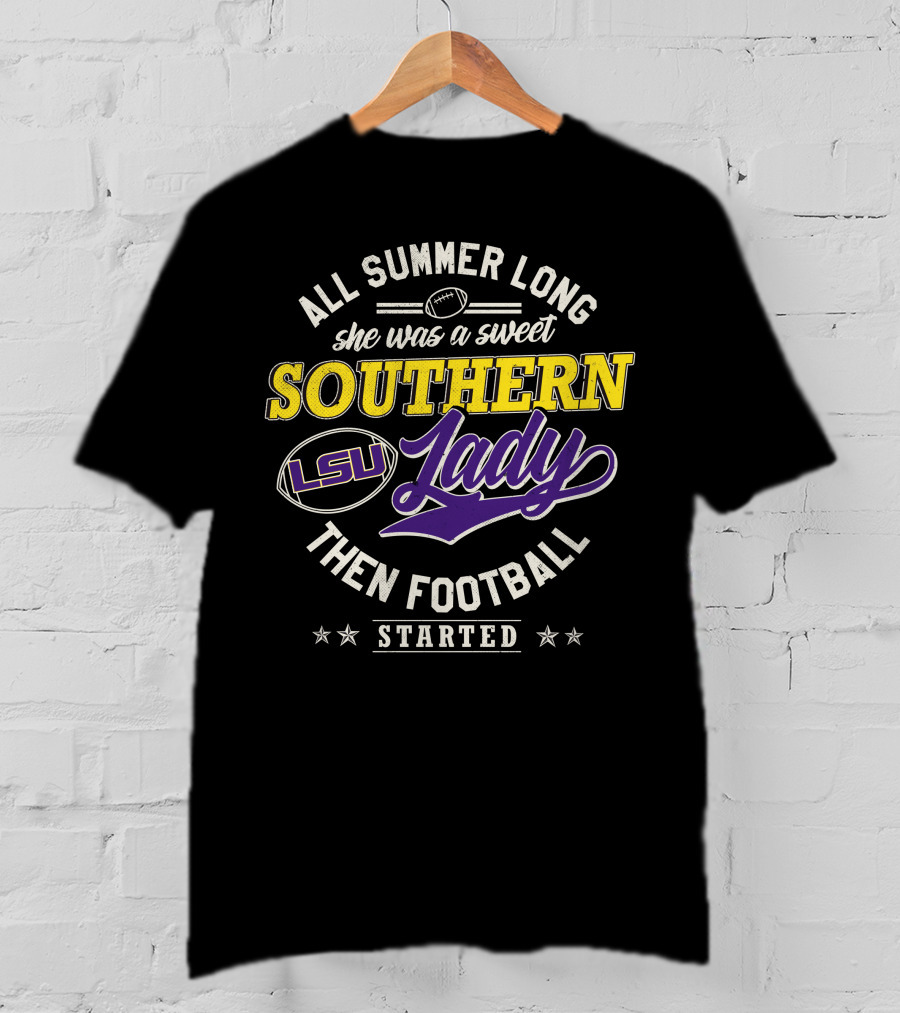 All Summer Long She Was A Sweet Lsu Southern Lady Then Football Started T-Shirt