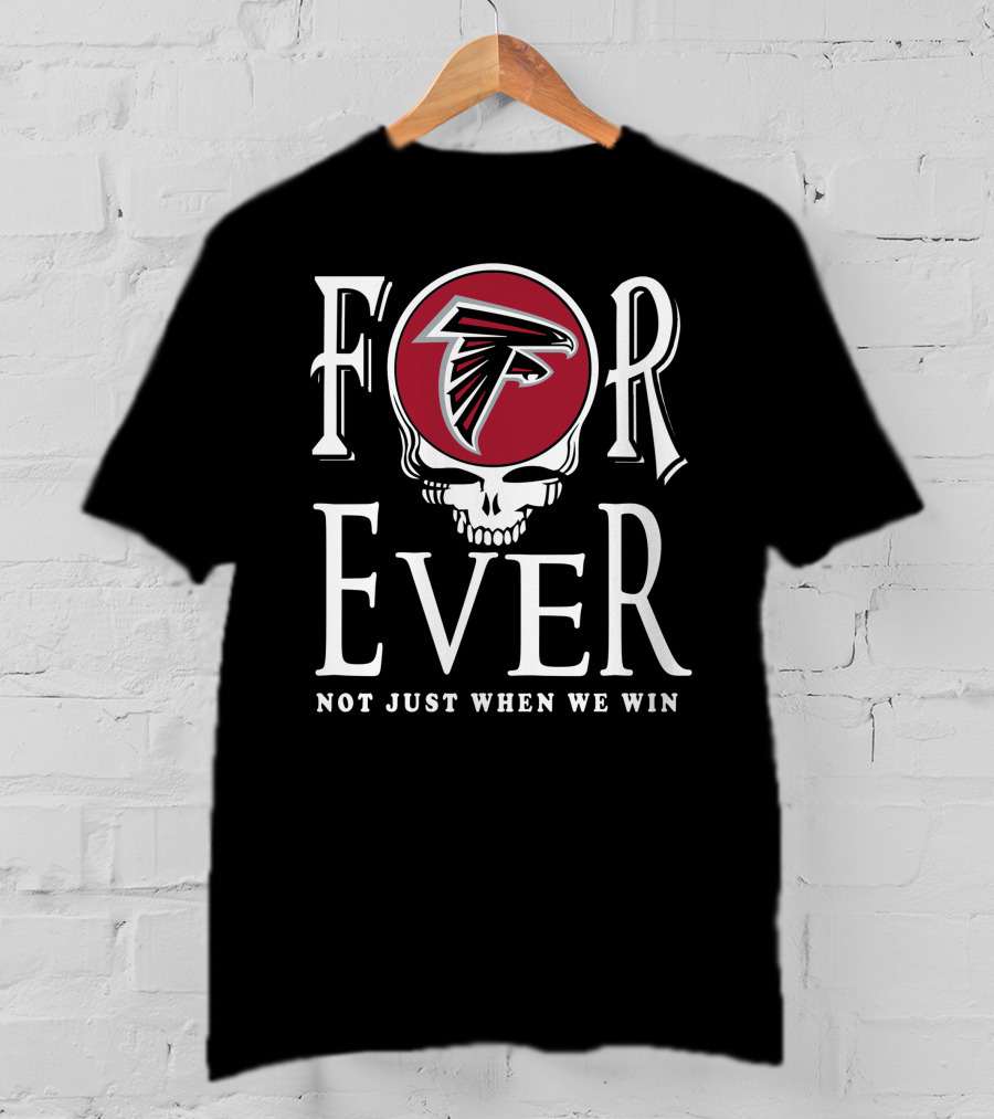For Ever Atlanta Falcons Not Just When We Win Skull T-Shirt