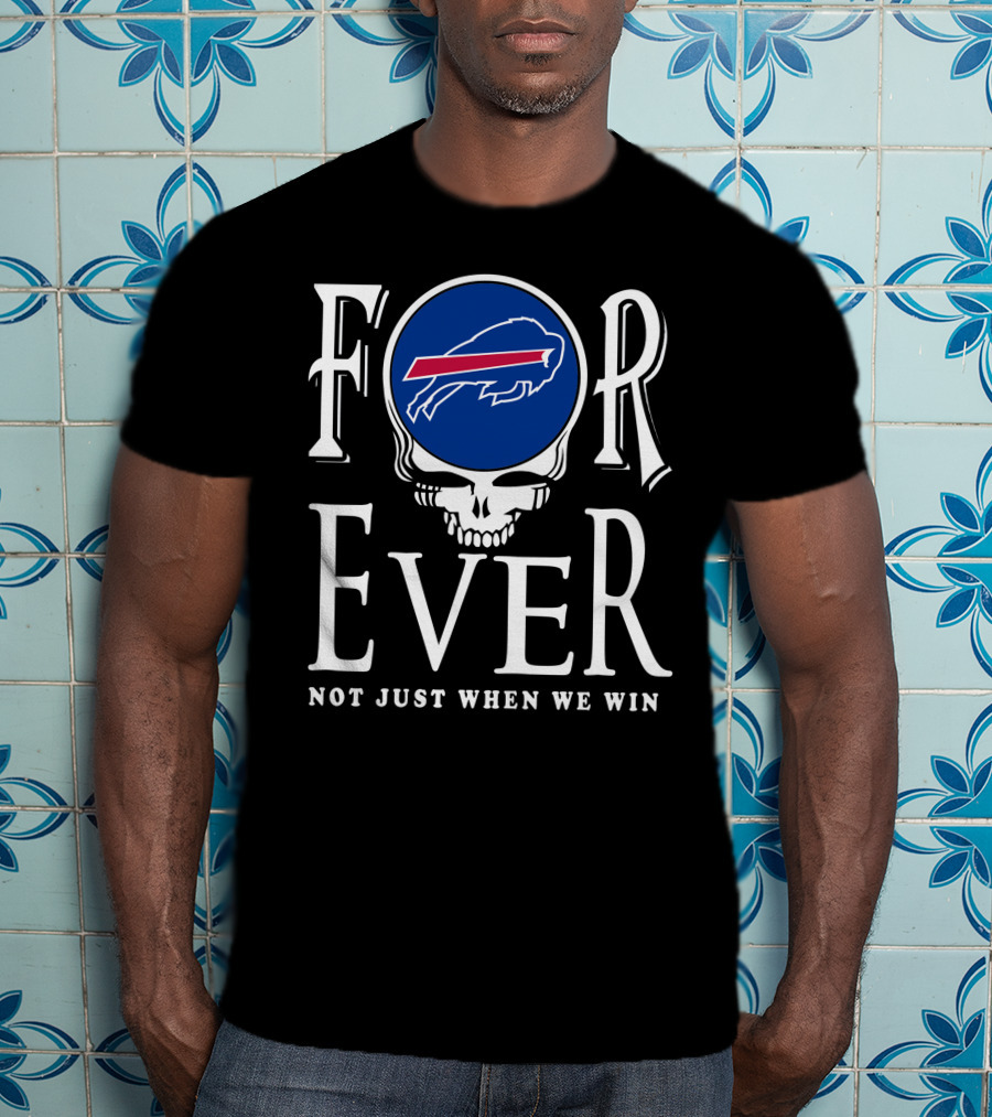 Buffalo Bills Forever Not Just When We Win T-Shirt