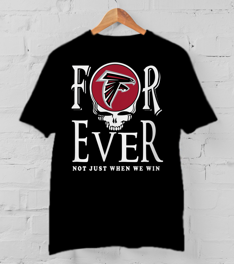 Atlanta Falcons Forever Not Just When We Win T-Shirt