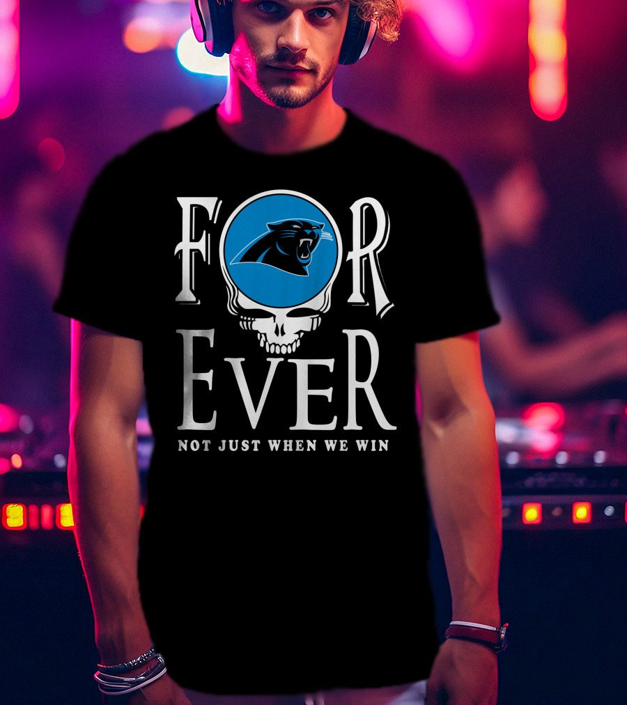 Carolina Panthers Forever Not Just When We Win T-Shirt