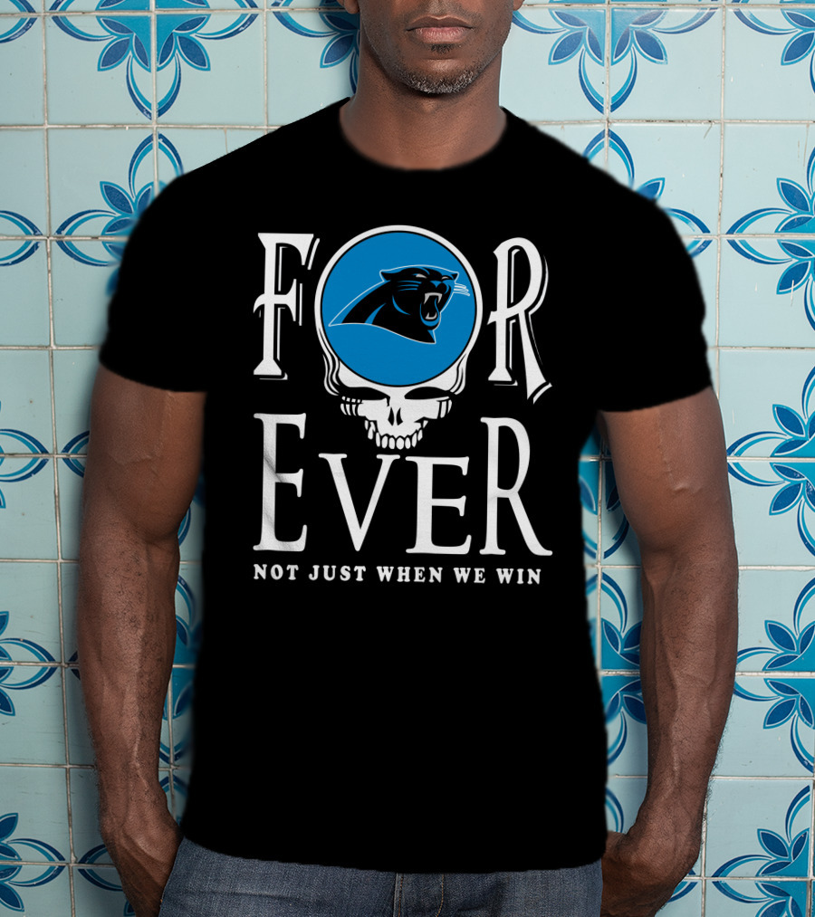 Carolina Panthers Forever Not Just When We Win T-Shirt