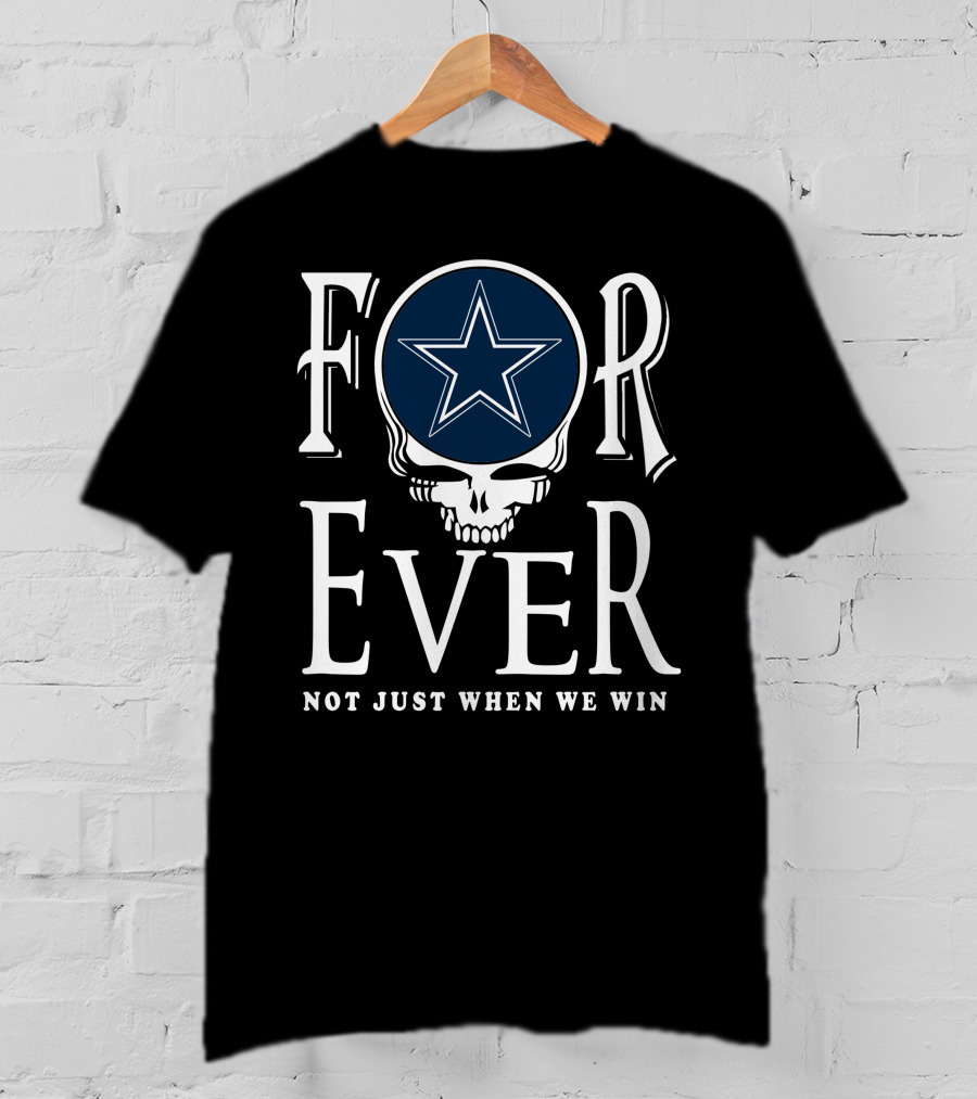 Dallas Cowboys Forever Not Just When We Win T-Shirt