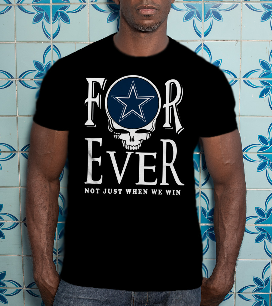 Dallas Cowboys Forever Not Just When We Win T-Shirt