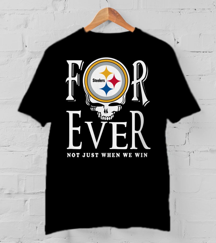 Forever Pittsburgh Steelers Not Just When We Win T-Shirt
