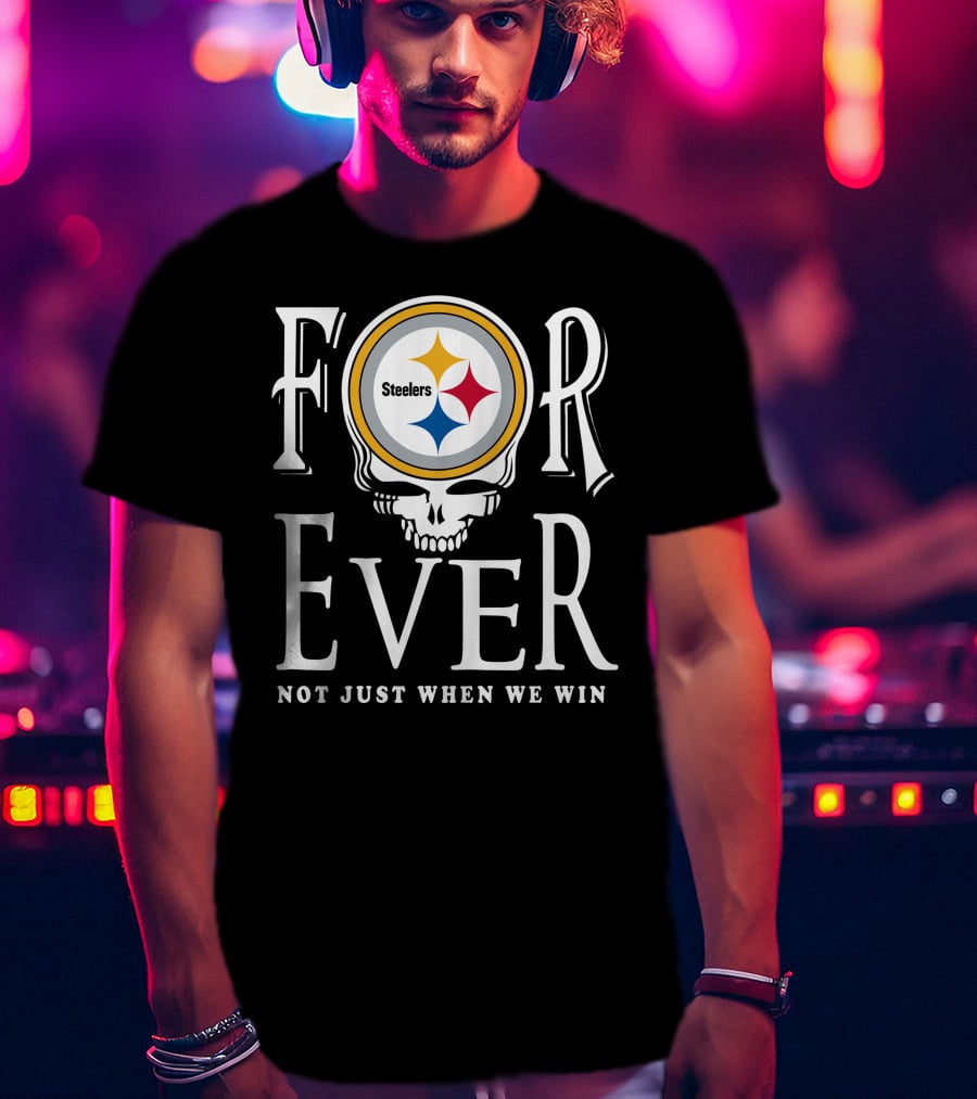 Forever Pittsburgh Steelers Not Just When We Win T-Shirt