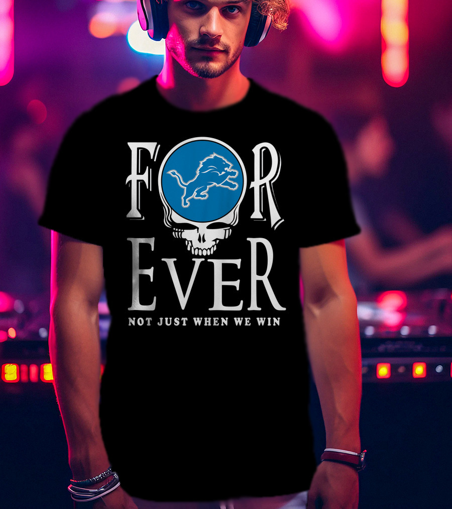 Forever Detroit Lions Not Just When We Win T-Shirt