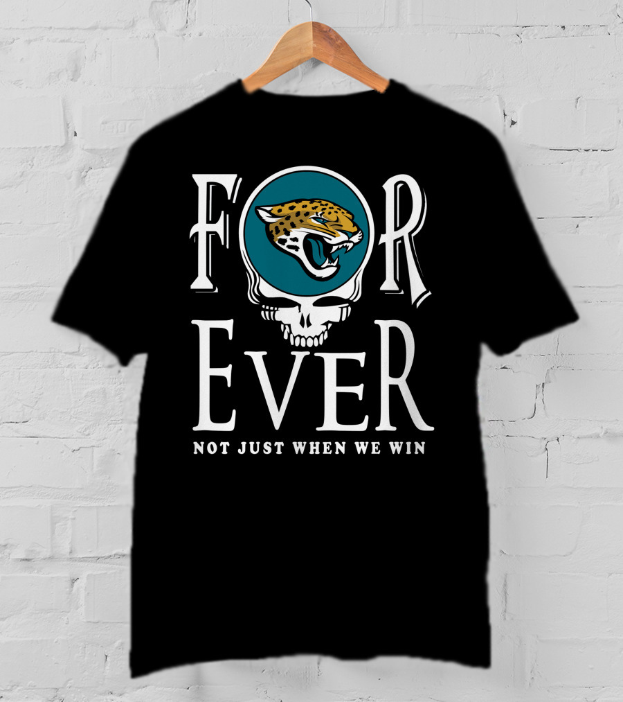 Forever Jacksonville Jaguars Not Just When We Win T-Shirt
