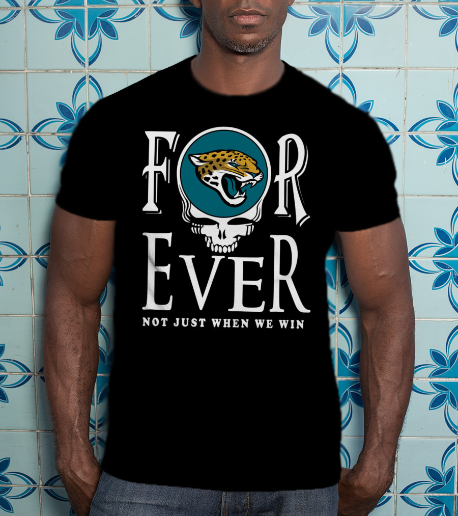 Forever Jacksonville Jaguars Not Just When We Win T-Shirt