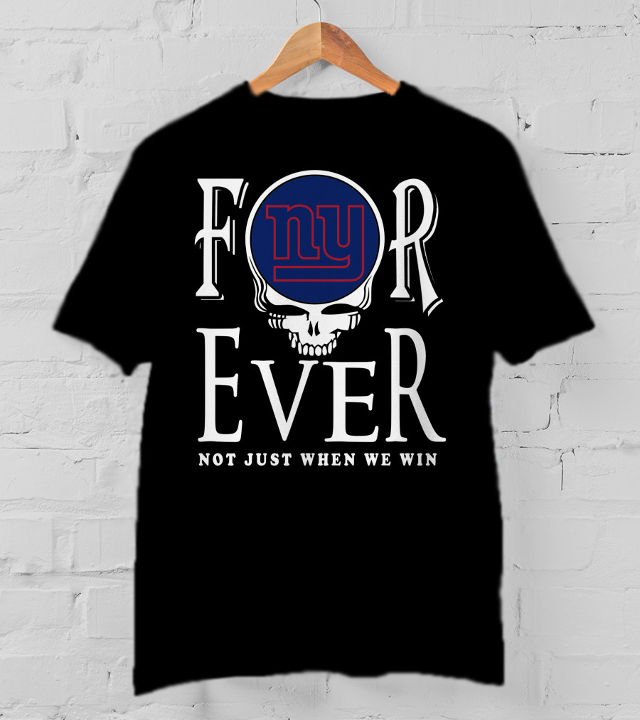 New York Giants Forever Not Just When We Win Skull T-Shirt