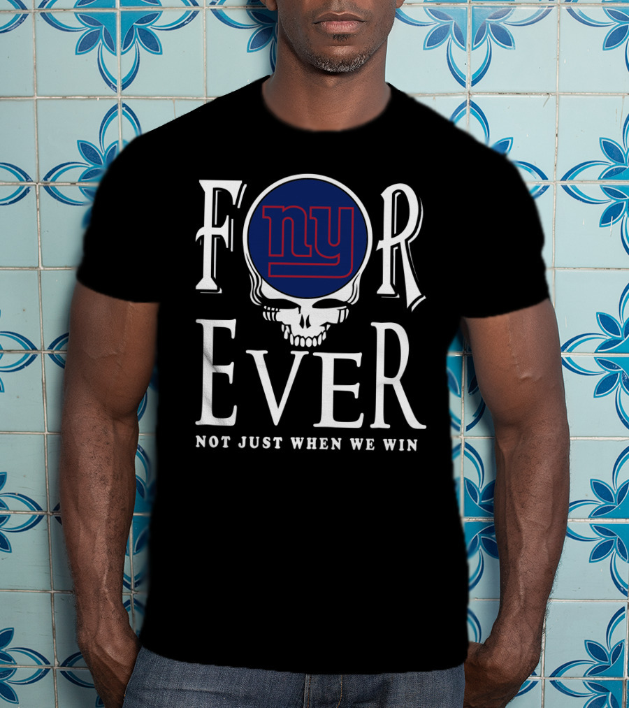 New York Giants Forever Not Just When We Win Skull T-Shirt