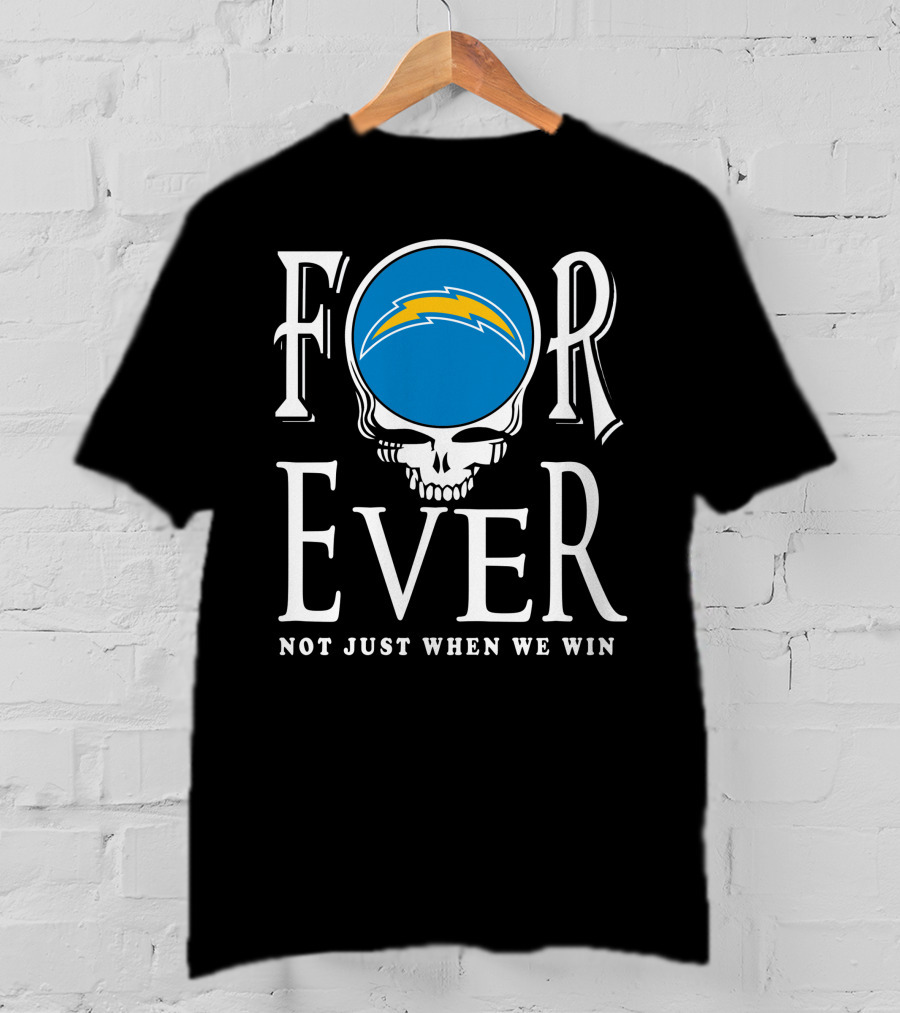Forever Los Angeles Chargers Not Just When We Win T-Shirt