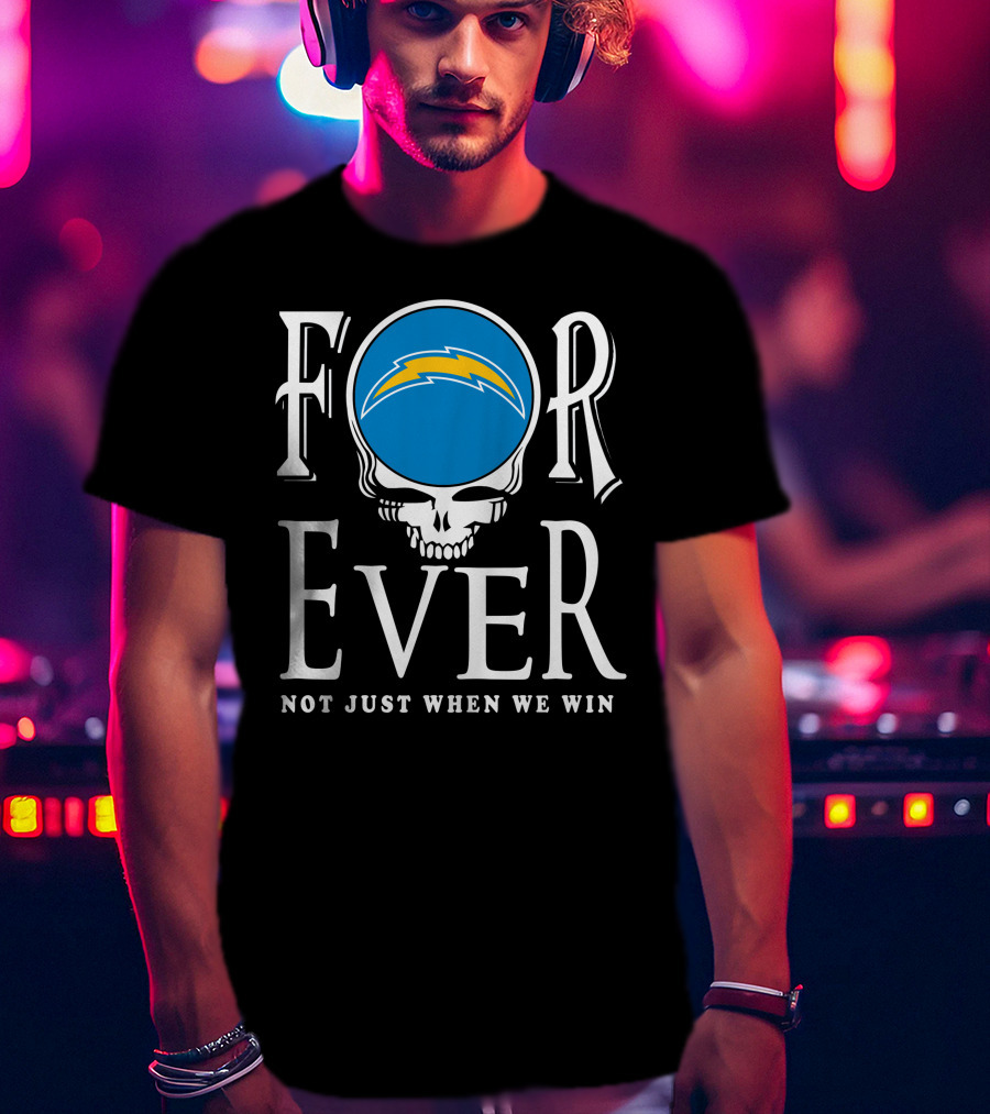 Forever Los Angeles Chargers Not Just When We Win T-Shirt