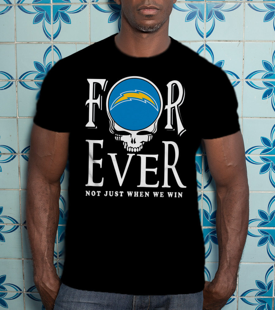 Forever Los Angeles Chargers Not Just When We Win T-Shirt