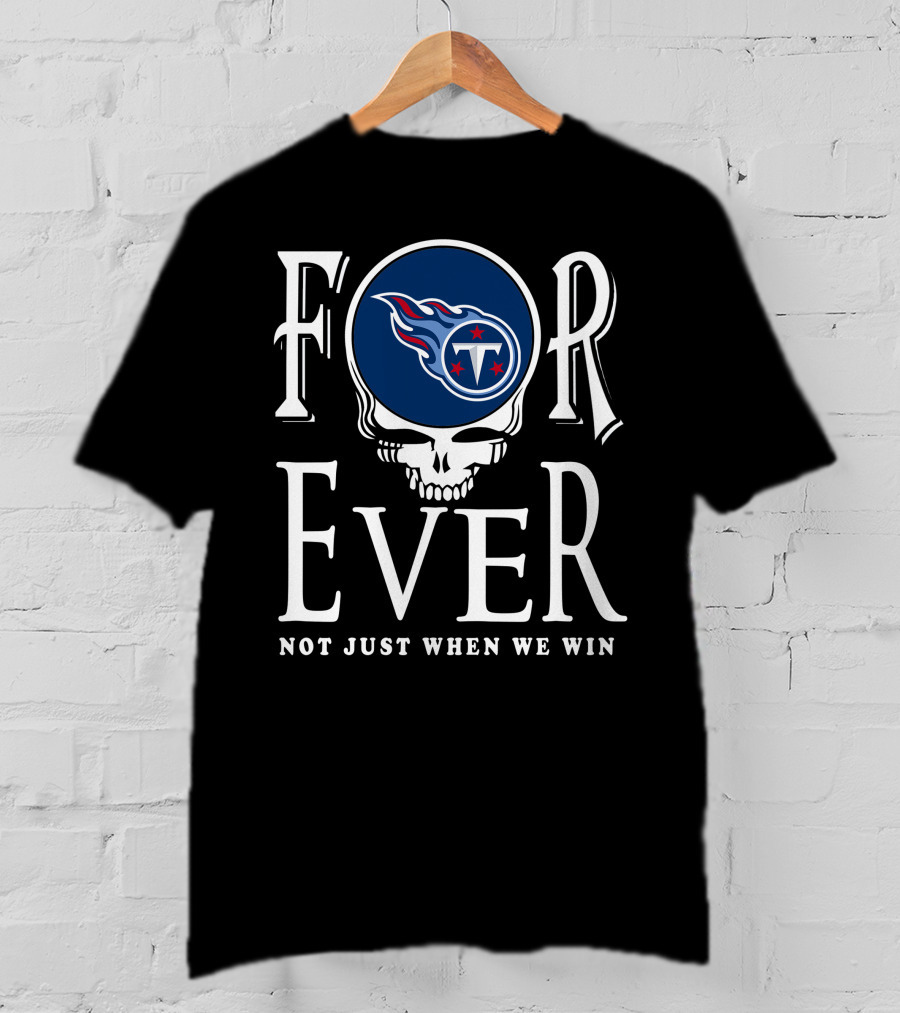Forever Tennessee Titans Not Just When We Win T-Shirt