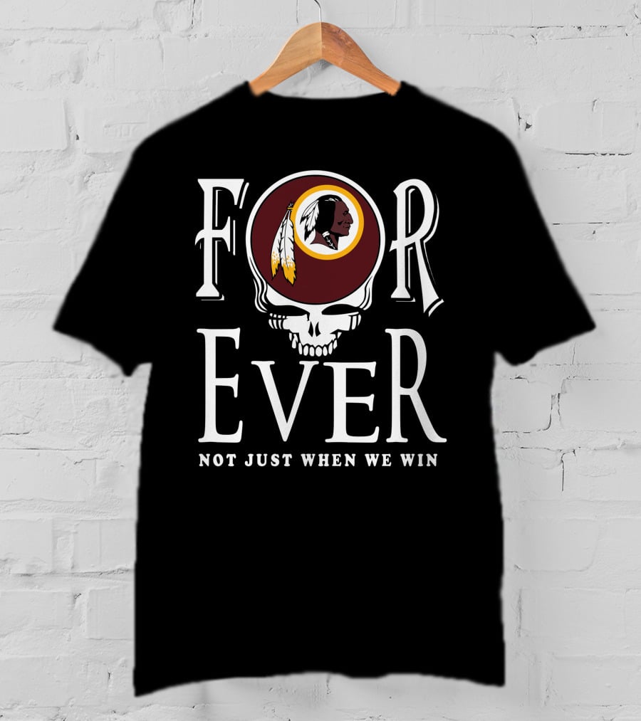 Forever Not Just When We Win Washington Redskins T-Shirt