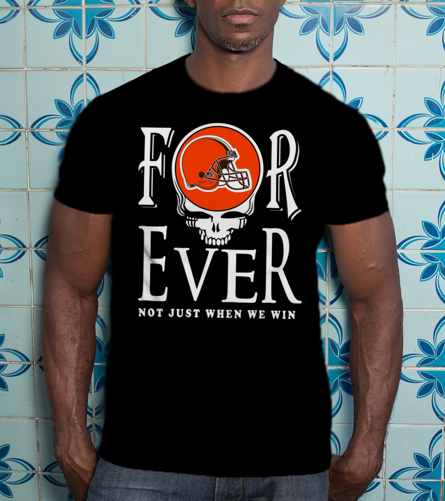 Cleveland Browns Forever Not Just When We Win T-Shirt