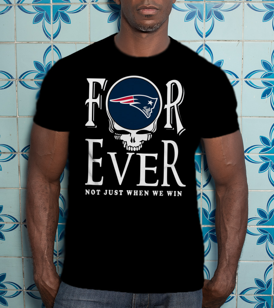 Forever New England Patriots Not Just When We Win T-Shirt
