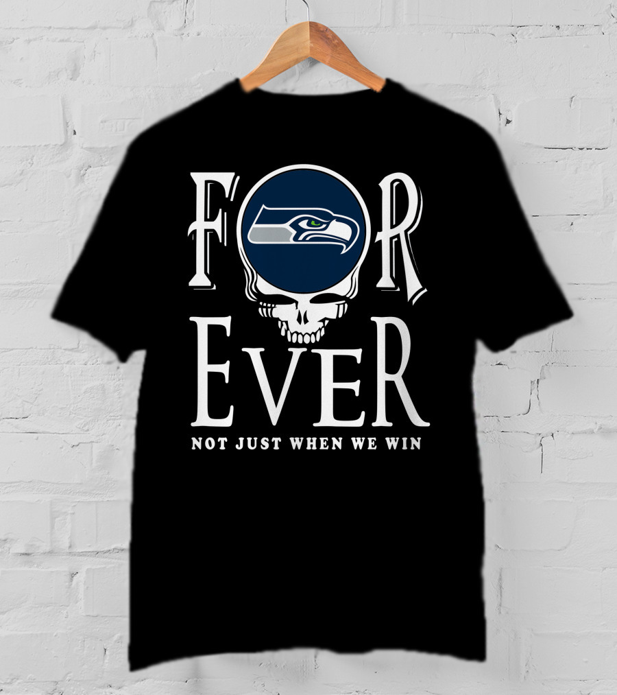 Forever Seattle Seahawks Not Just When We Win T-Shirt
