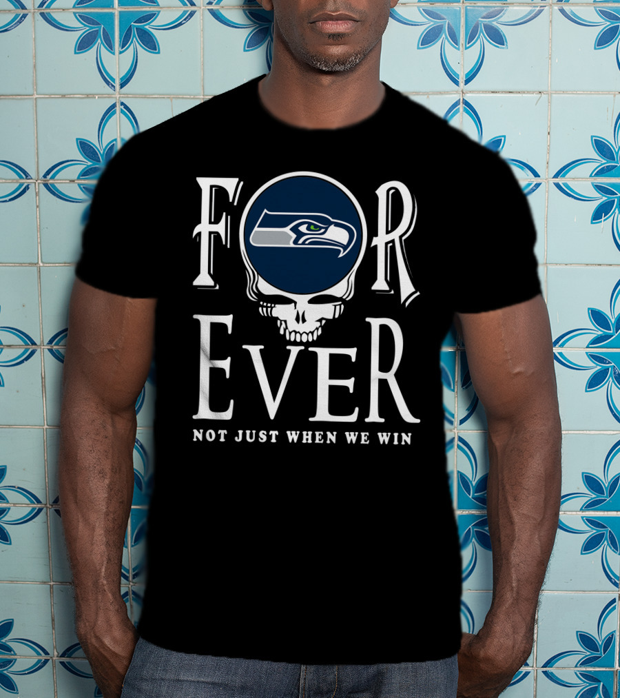 Forever Seattle Seahawks Not Just When We Win T-Shirt