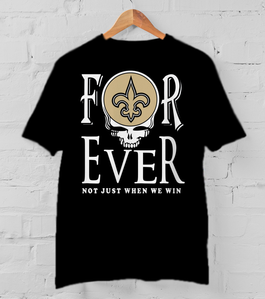 New Orleans Saints Forever Not Just When We Win Skull Fleur-De-Lis T-Shirt
