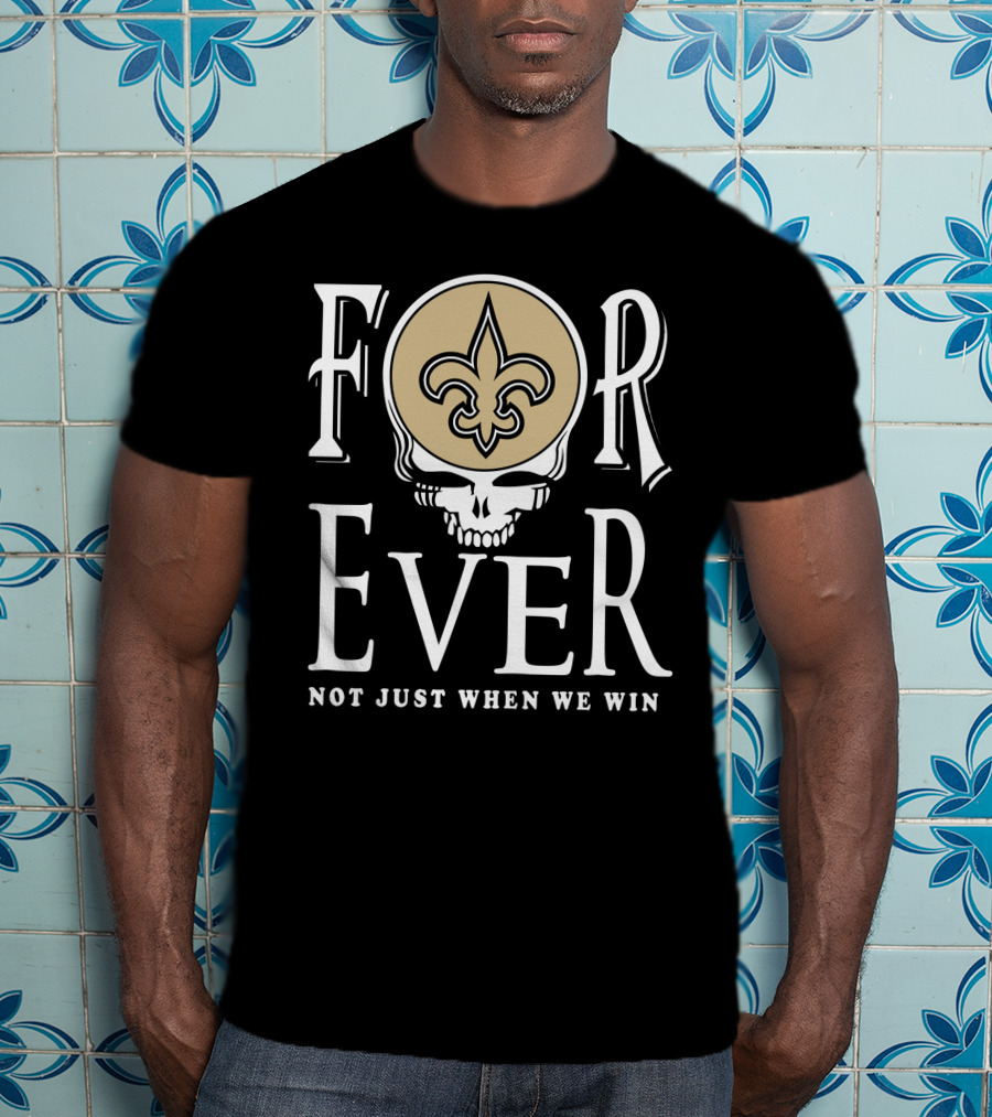 New Orleans Saints Forever Not Just When We Win Skull Fleur-De-Lis T-Shirt