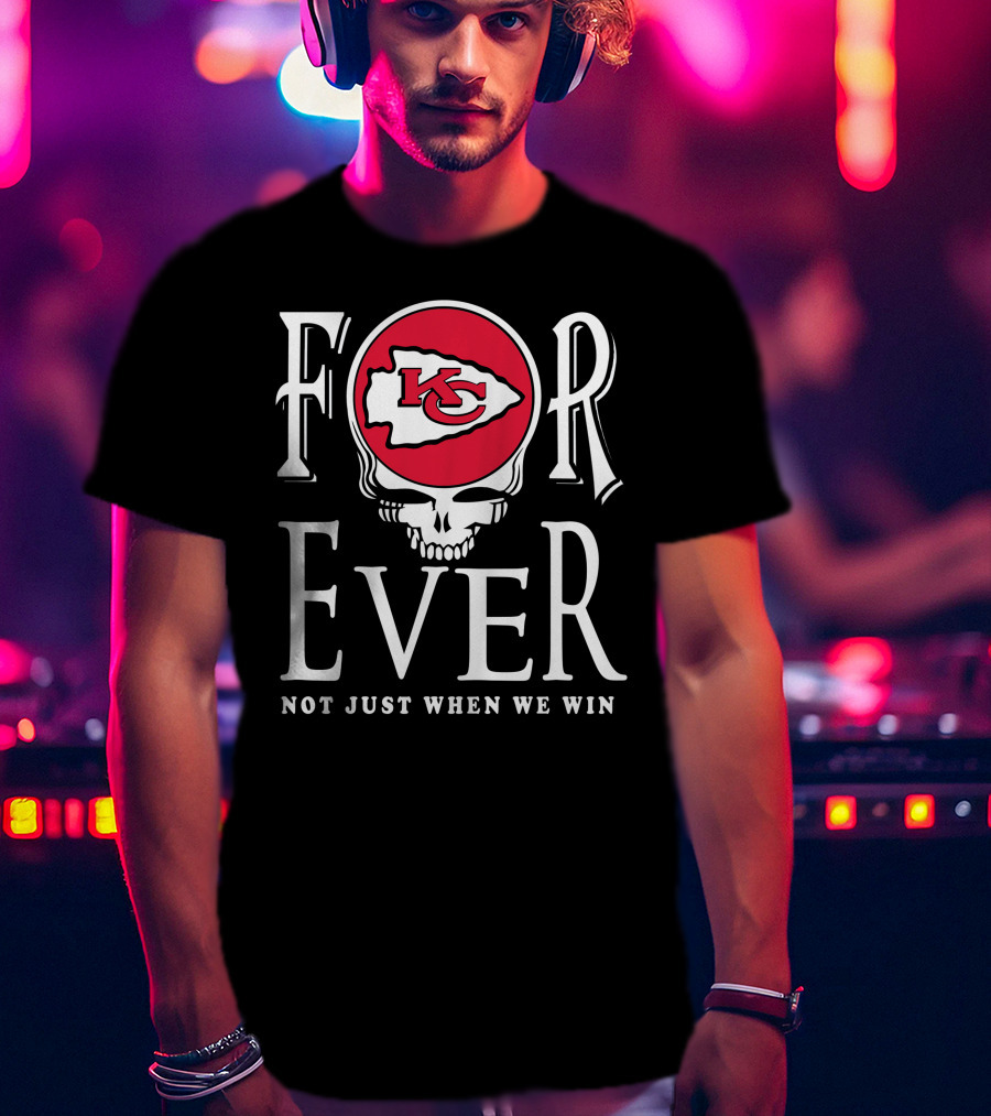 Forever Kansas City Chiefs Not Just When We Win Kc Logo Skull T-Shirt