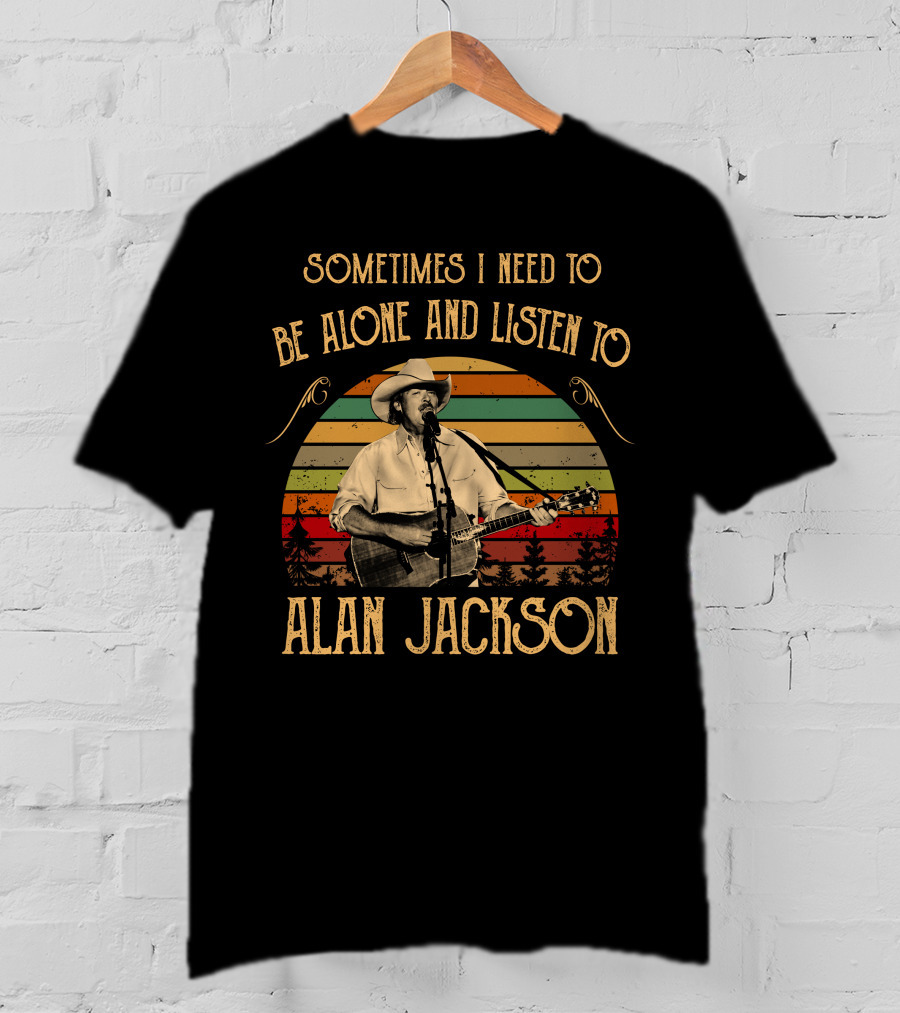 Sometimes I Need To Be Alone And Listen To Alan Jackson Vintage Music Scene T-Shirt