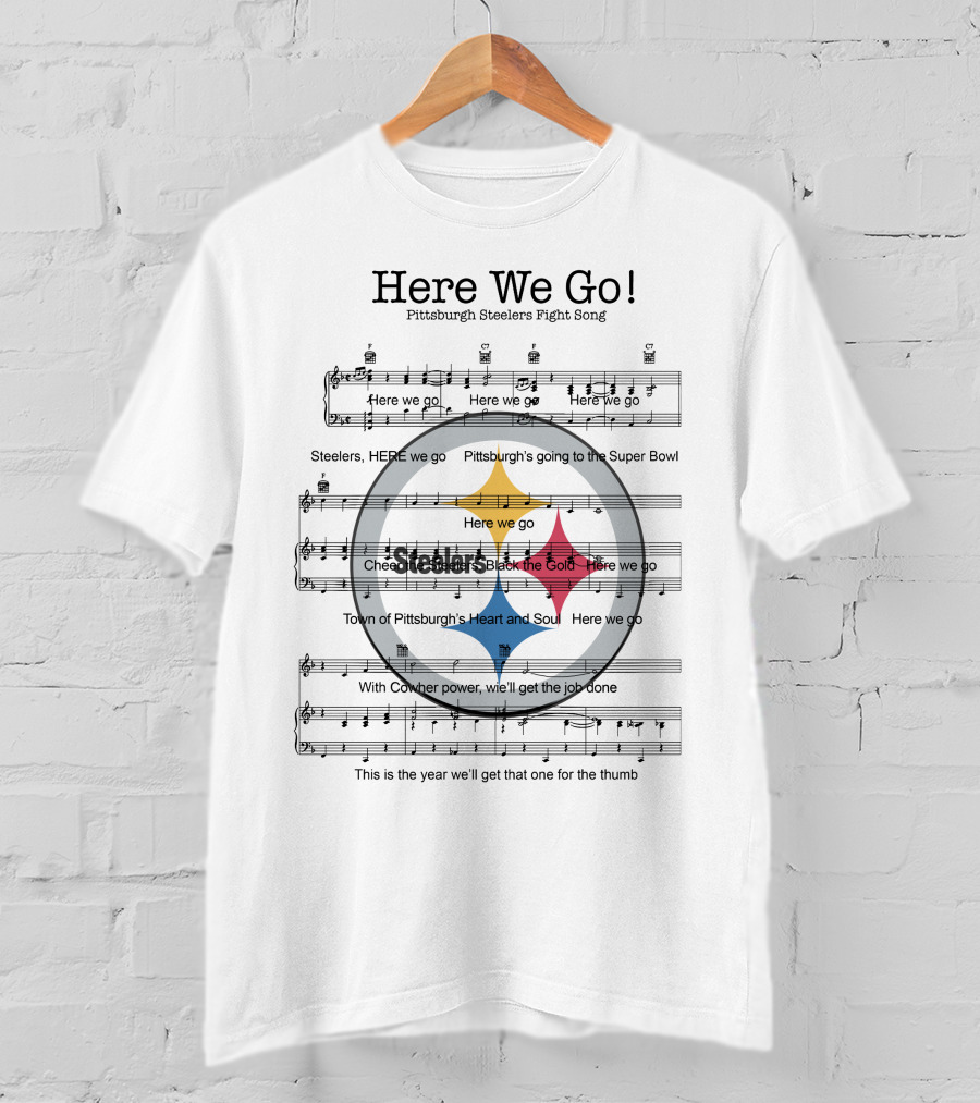 Here We Go Pittsburgh Steelers Fight Song Pittsburgh's Going To The Super Bowl T-Shirt