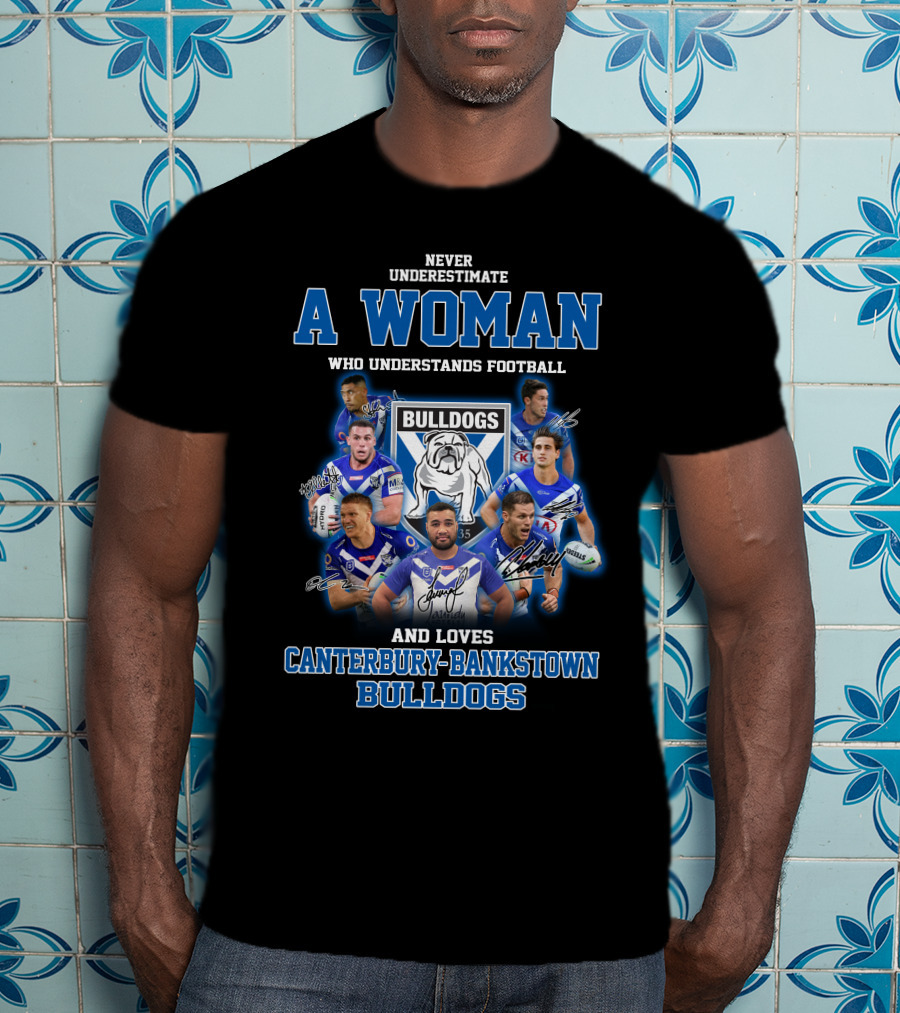 Never Underestimate A Woman Who Understands Football And Loves Canterbury-Bankstown Bulldogs T-Shirt