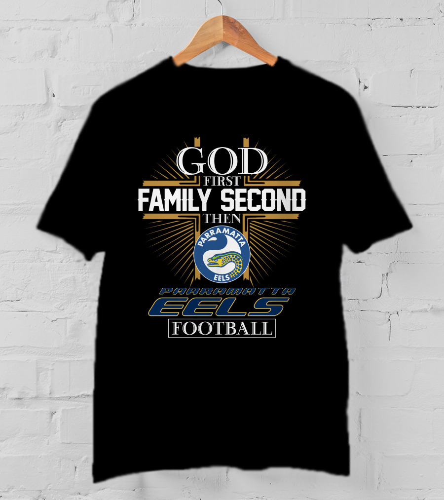 God First Family Second Then Parramatta Eels Football Parramatta Eels Football T-Shirt