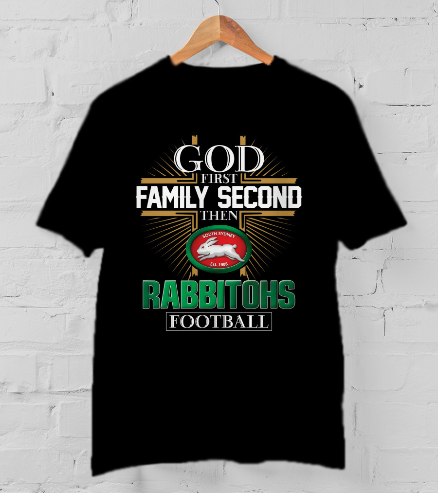 God First Family Second Then South Sydney Rabbitohs Football T-Shirt