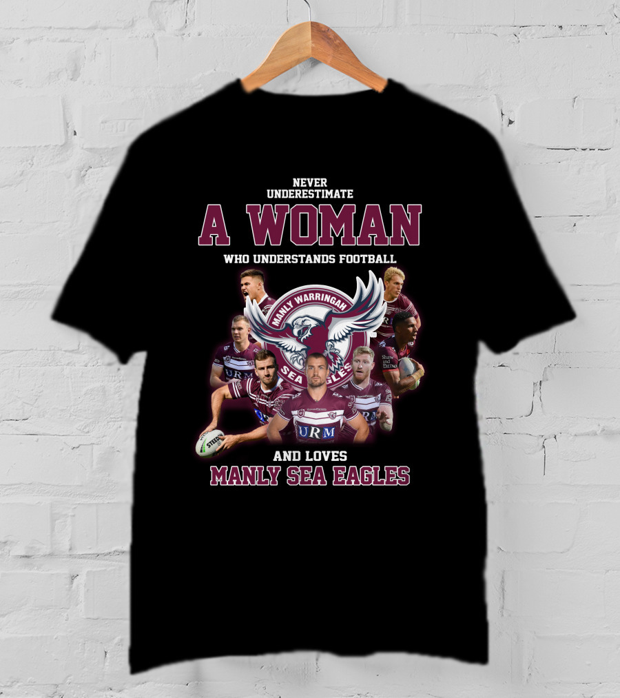 Never Underestimate A Woman Who Understands Football And Loves Manly Warringah Sea Eagles T-Shirt