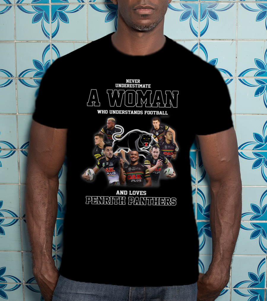 Never Underestimate A Woman Who Understands Football And Loves Penrith Panthers T-Shirt
