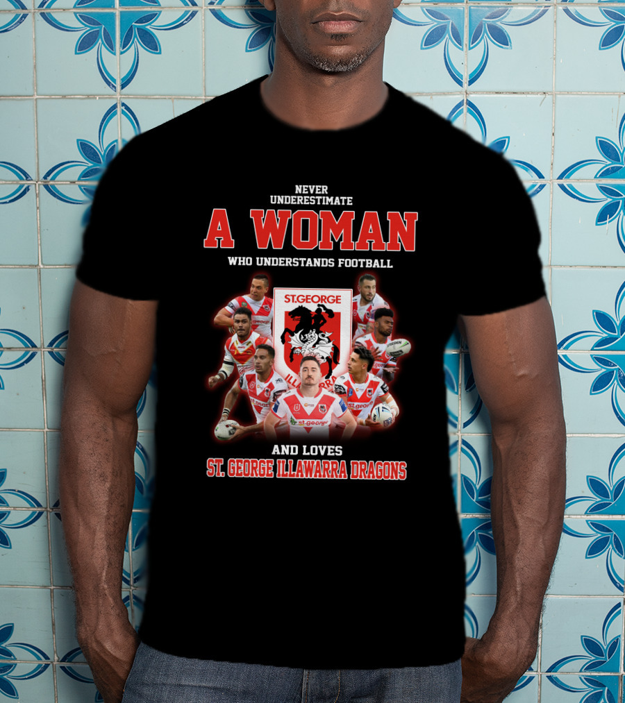 Never Underestimate A Woman Who Understands Football And Loves St. George Illawarra Dragons T-Shirt