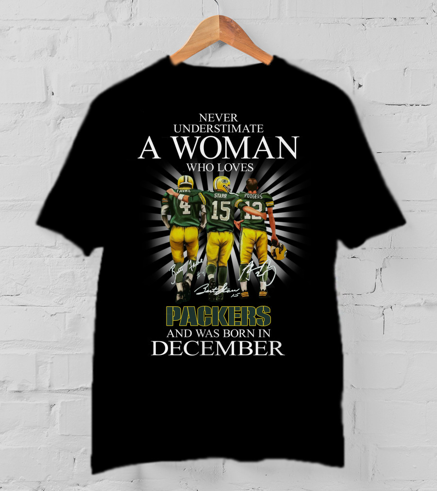 Never Underestimate A Woman Who Loves Packers Legends Favre Starr Rodgers Born In December T-Shirt