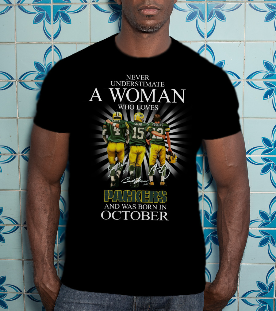Never Underestimate A Woman Born In October Who Loves Packers Legends Favre Starr Rodgers T-Shirt